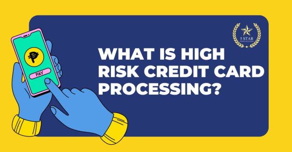 What Is High Risk Credit Card Processing? – 5-Star Processing